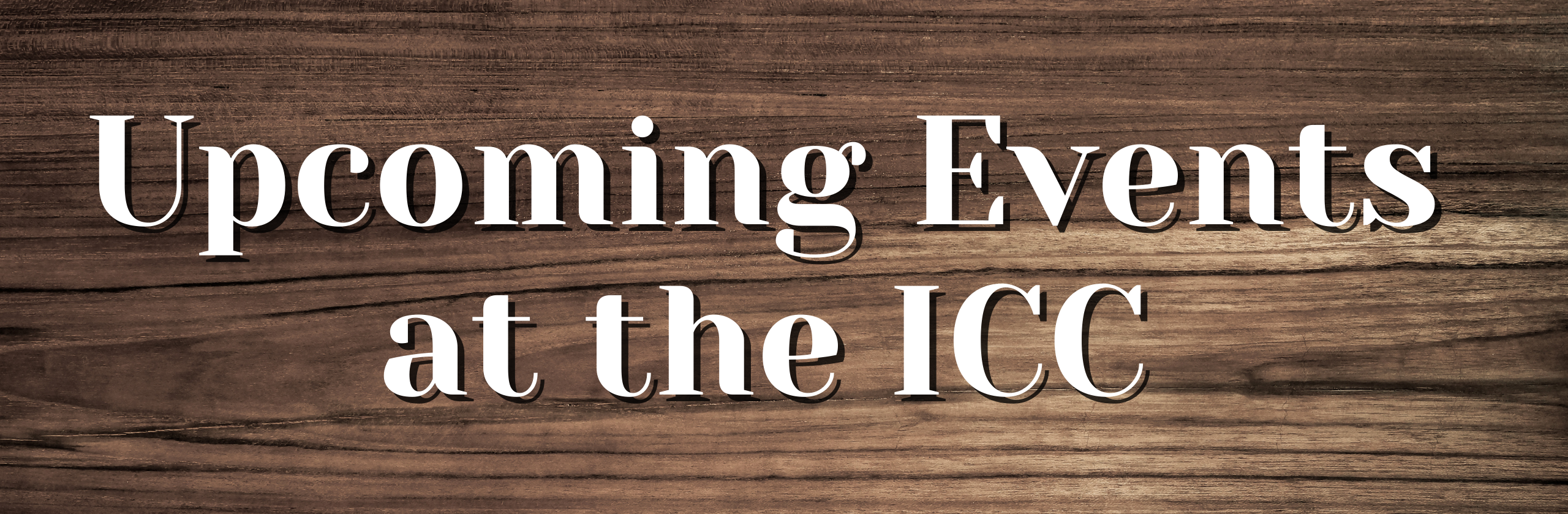 Upcoming Events at the ICC